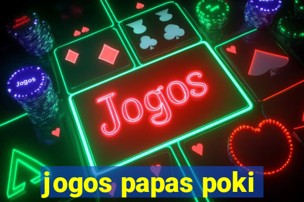 jogos papas poki